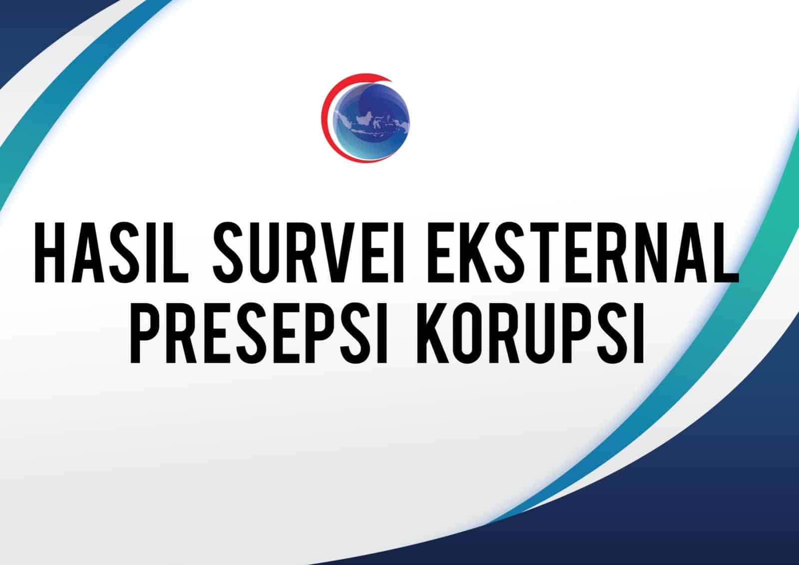 Hasil Survei Eksternal Presepsi Korupsi Hasil Survei Eksternal Presepsi Korupsi